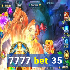 7777 bet 35